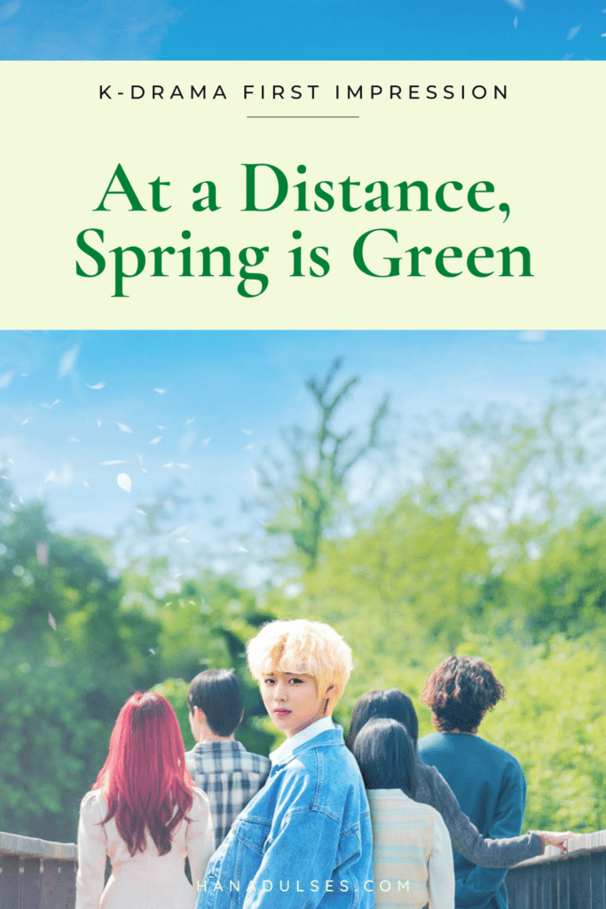 Korean Drama Review | First Impressions on the K-drama 'At a Distance, Spring is Green'